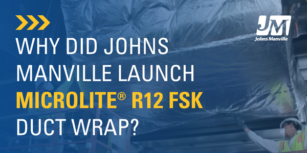 Why did Johns Manville Launch Microlite® R12 FSK Duct Wrap?